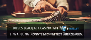 Dieses Backjack Casino mit E-Wallet Einzahlung konnte mich im Test überzeugen.