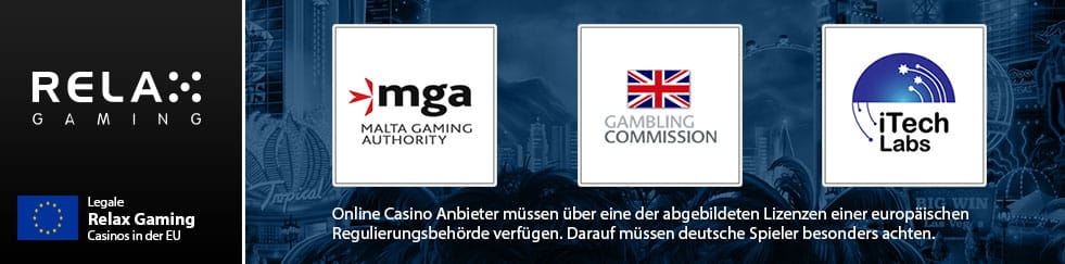 Relax Gaming Lizenzen der Malta Gaming Authority, Gambling Commission UK und iTech Labs.